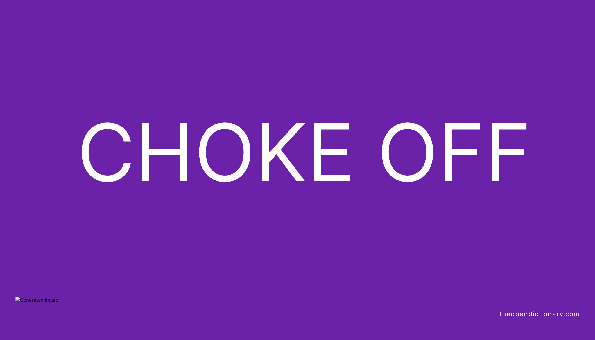 CHOKE OFF The Open Dictionary